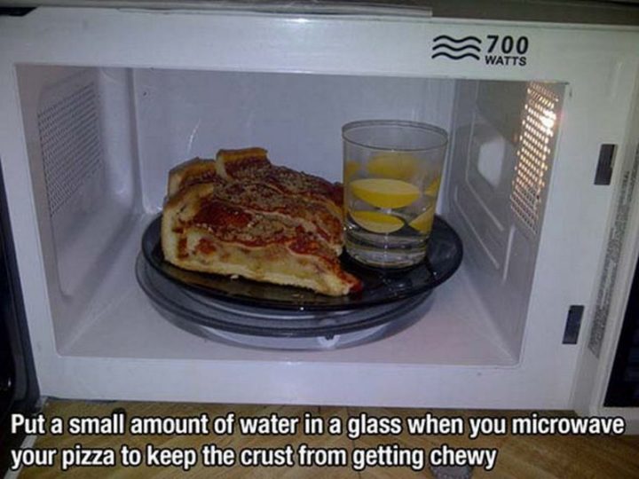 17 Kitchen Hacks - No more chewy crusts by placing a glass of water in the microwave.