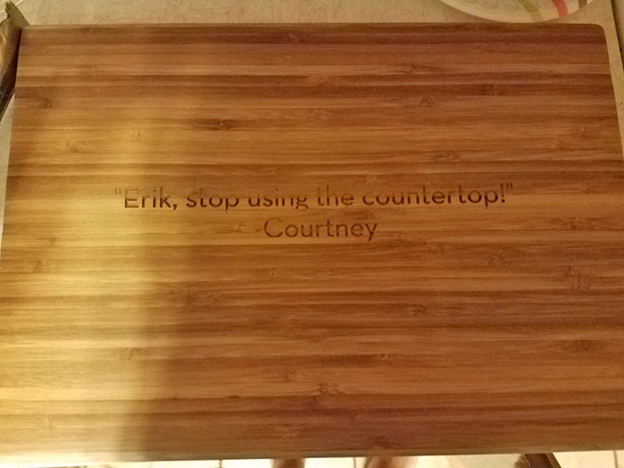 My Wife Got Me A New Cutting Board My Wife Got Me A New Cutting Board
